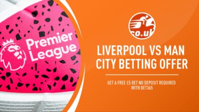 Bet365 Liverpool vs Manchester City betting offer: Get a free £5 bet no deposit required