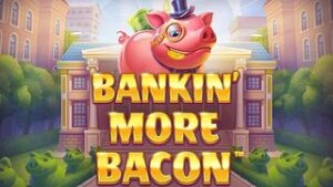 Bankin’ More Bacon