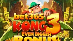 Bet365 Kong 3 Even Bigger Bonus