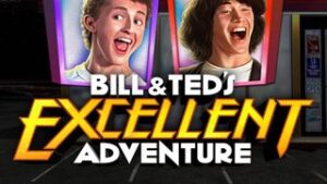 Bill & Ted’s Excellent Adventure