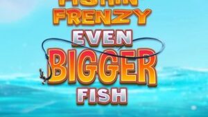 Fishin’ Frenzy Even Bigger Fish