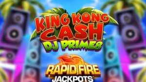 King Kong Cash DJ Prime8 Rapid Fire Jackpots