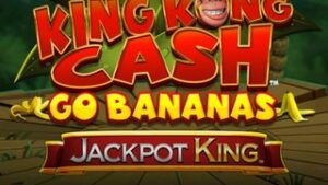 King Kong Cash Go Bananas Jackpot King