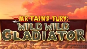 Mr Tain’s Fury: Wild Wild Gladiator