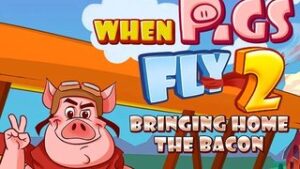 When Pigs Fly 2: Bringing Home the Bacon